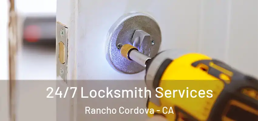  24/7 Locksmith Services Rancho Cordova - CA