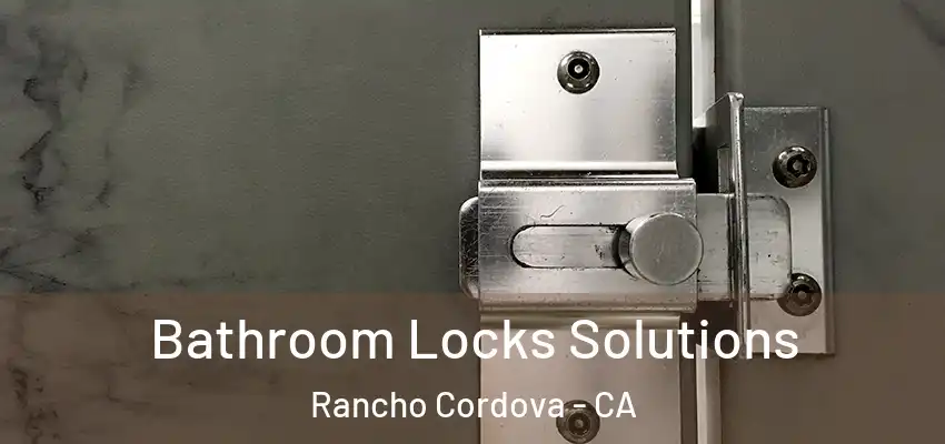  Bathroom Locks Solutions Rancho Cordova - CA