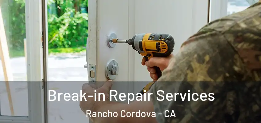  Break-in Repair Services Rancho Cordova - CA