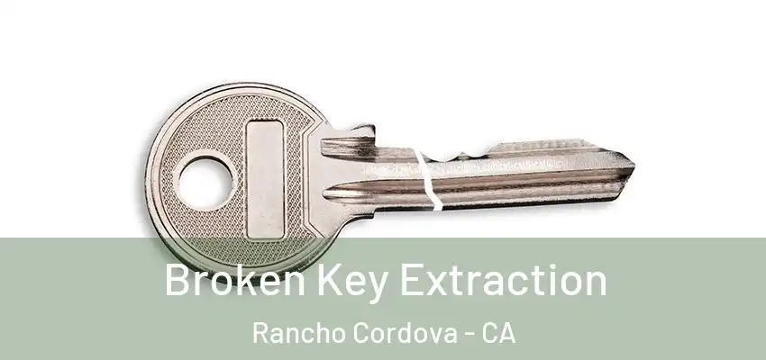  Broken Key Extraction Rancho Cordova - CA