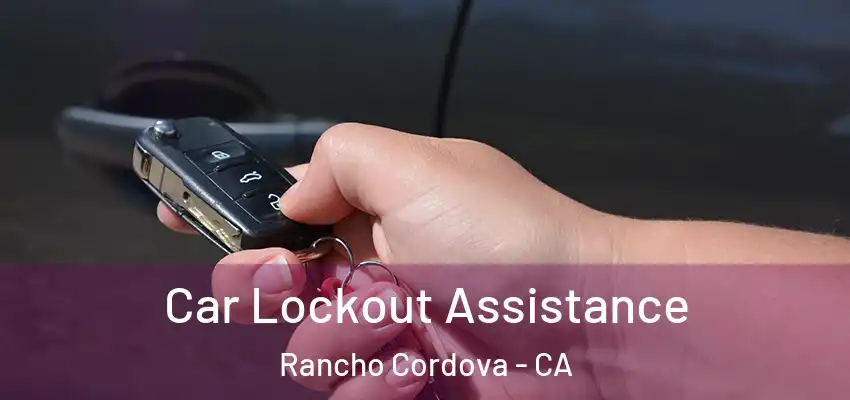  Car Lockout Assistance Rancho Cordova - CA