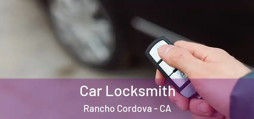  Car Locksmith Rancho Cordova - CA