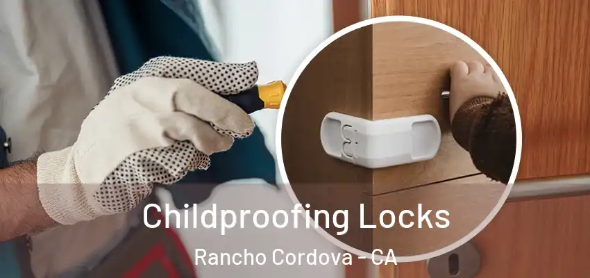 Childproofing Locks Rancho Cordova - CA