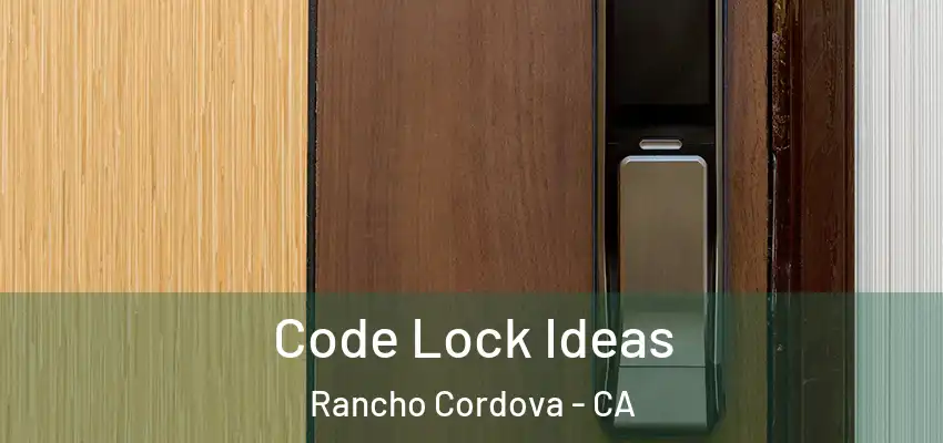  Code Lock Ideas Rancho Cordova - CA