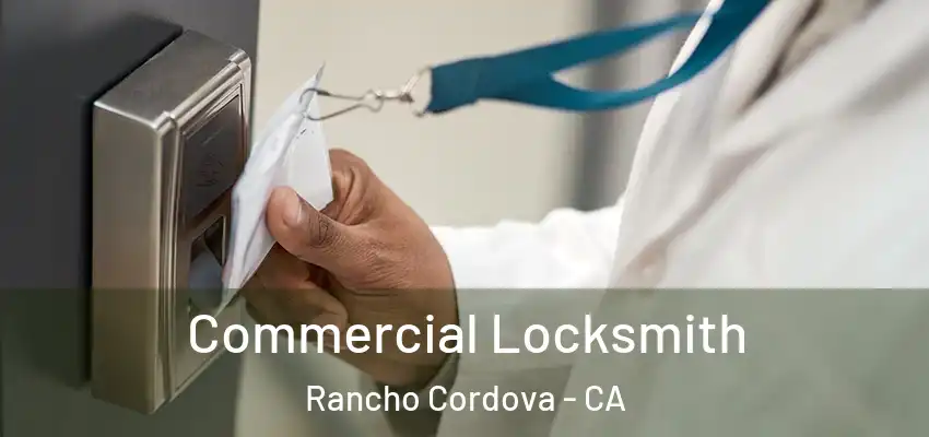  Commercial Locksmith Rancho Cordova - CA