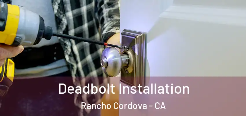  Deadbolt Installation Rancho Cordova - CA