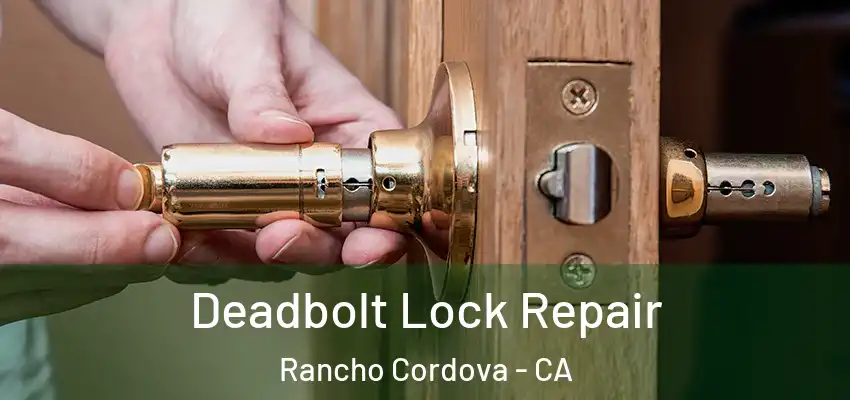 Deadbolt Lock Repair Rancho Cordova - CA