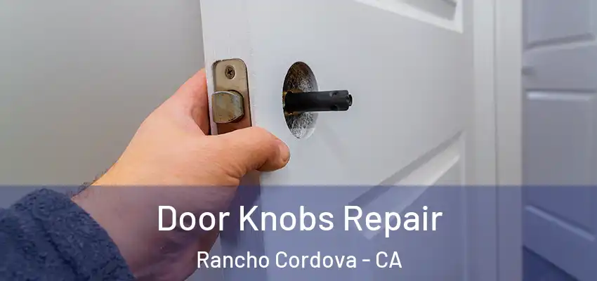  Door Knobs Repair Rancho Cordova - CA