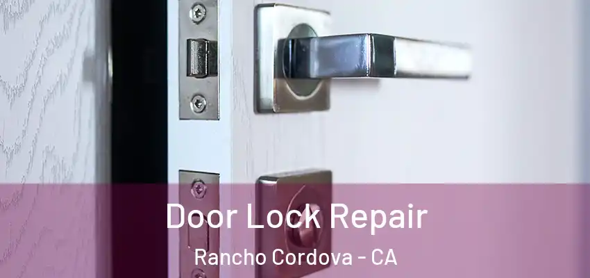  Door Lock Repair Rancho Cordova - CA