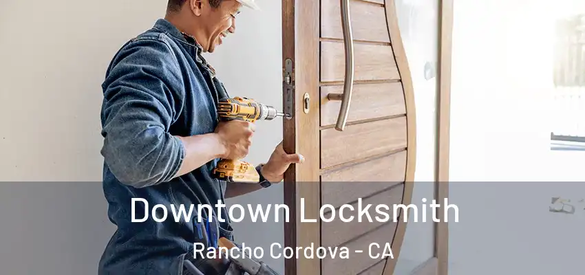  Downtown Locksmith Rancho Cordova - CA