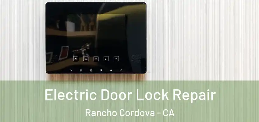  Electric Door Lock Repair Rancho Cordova - CA