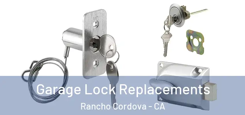  Garage Lock Replacements Rancho Cordova - CA