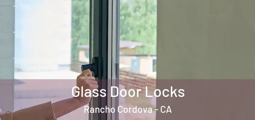  Glass Door Locks Rancho Cordova - CA