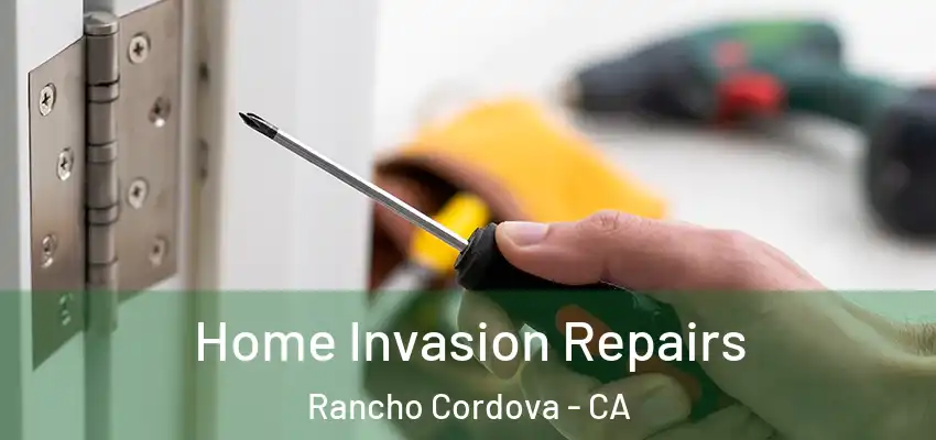  Home Invasion Repairs Rancho Cordova - CA