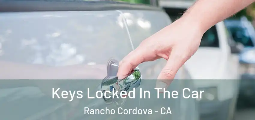  Keys Locked In The Car Rancho Cordova - CA