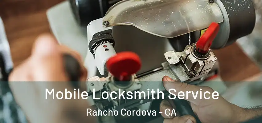  Mobile Locksmith Service Rancho Cordova - CA