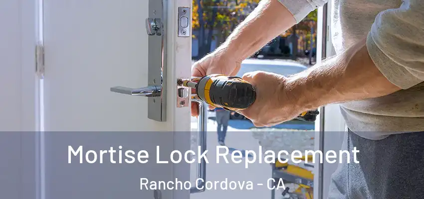  Mortise Lock Replacement Rancho Cordova - CA