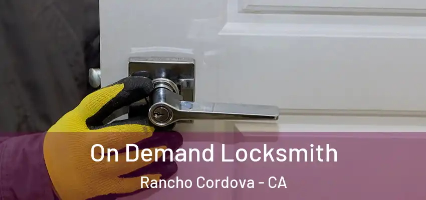  On Demand Locksmith Rancho Cordova - CA